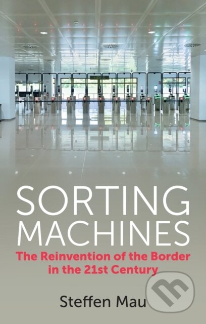 Kniha: Sorting Machines (Steffen Mau). Polity Press, 2022 Kniha: Sorting Machines (Steffen Mau). Polity Press, 2022