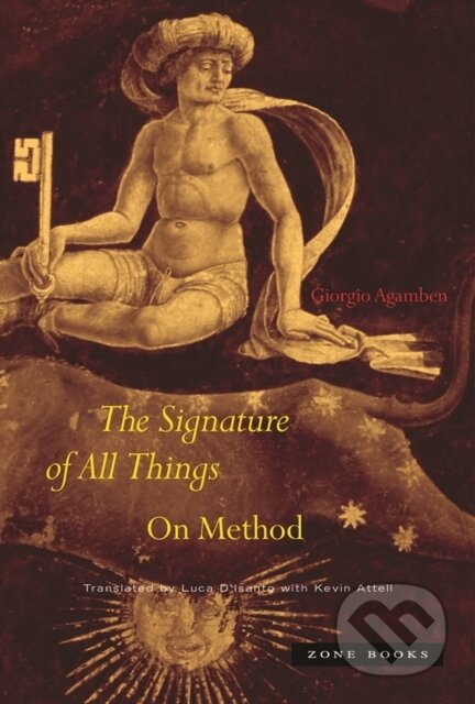 Kniha: The Signature of All Things – On Method (Giorgio Agamben). Zone Books, 2025 Kniha: The Signature of All Things – On Method (Giorgio Agamben). Zone Books, 2025