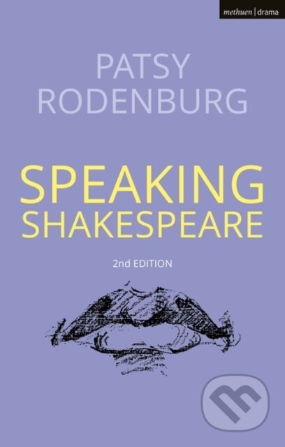 Kniha: Speaking Shakespeare (Patsy Rodenburg). Methuen Drama, 2023 Kniha: Speaking Shakespeare (Patsy Rodenburg). Methuen Drama, 2023