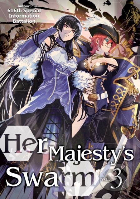 Kniha: Her Majesty''s Swarm: Volume 3 (616th Special Information Battalion). J-Novel Club, 2022 Kniha: Her Majesty''s Swarm: Volume 3 (616th Special Information Battalion). J-Novel Club, 2022