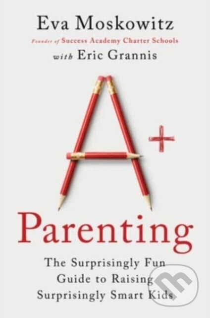 Kniha: A+ Parenting (Eric Grannis a Eva Moskowitz). , 2023 Kniha: A+ Parenting (Eric Grannis a Eva Moskowitz). , 2023