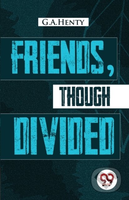 Kniha: Friends, Though Divided (G.A. Henty). , 2023 Kniha: Friends, Though Divided (G.A. Henty). , 2023