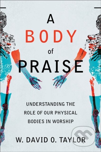 Kniha: A Body of Praise (W. David O. Taylor). , 2023 Kniha: A Body of Praise (W. David O. Taylor). , 2023