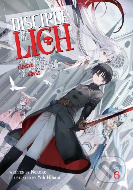 Kniha: Disciple of the Lich: Or How I Was Cursed by the Gods and Dropped Into the Abyss! (Light Novel) Vol. 6 (Nekoko). Airship, 2023 Kniha: Disciple of the Lich: Or How I Was Cursed by the Gods and Dropped Into the Abyss! (Light Novel) Vol. 6 (Nekoko). Airship, 2023