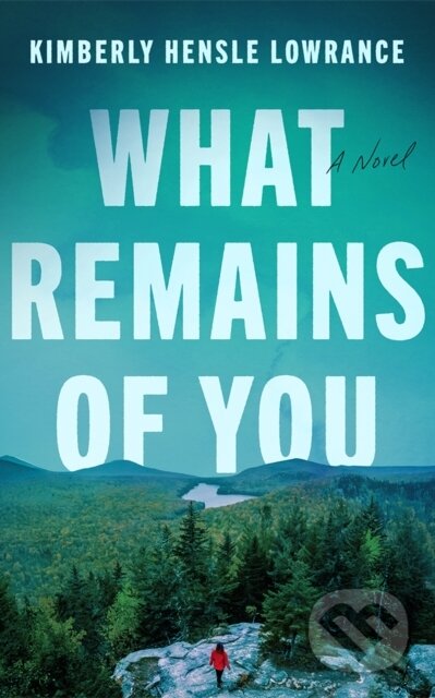 Kniha: What Remains of You (Kimberly Hensle Lowrance). Lake Union Publishing, 2026 Kniha: What Remains of You (Kimberly Hensle Lowrance). Lake Union Publishing, 2026