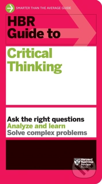 Kniha: HBR Guide to Critical Thinking (Harvard Business Review). Harvard Business Review Press, 2023 Kniha: HBR Guide to Critical Thinking (Harvard Business Review). Harvard Business Review Press, 2023