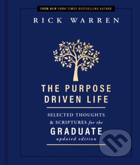 Kniha: The Purpose Driven Life Selected Thoughts and Scriptures for the Graduate (Rick Warren). Zondervan, 2022 Kniha: The Purpose Driven Life Selected Thoughts and Scriptures for the Graduate (Rick Warren). Zondervan, 2022