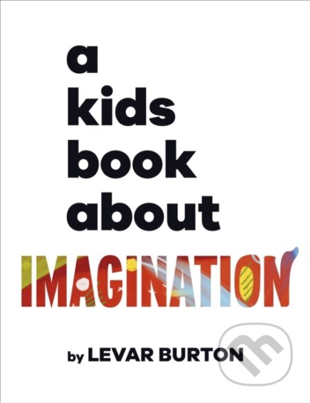 Kniha: Kids Book About Imagination (LeVar Burton). Dorling Kindersley Children, 2023 Kniha: Kids Book About Imagination (LeVar Burton). Dorling Kindersley Children, 2023