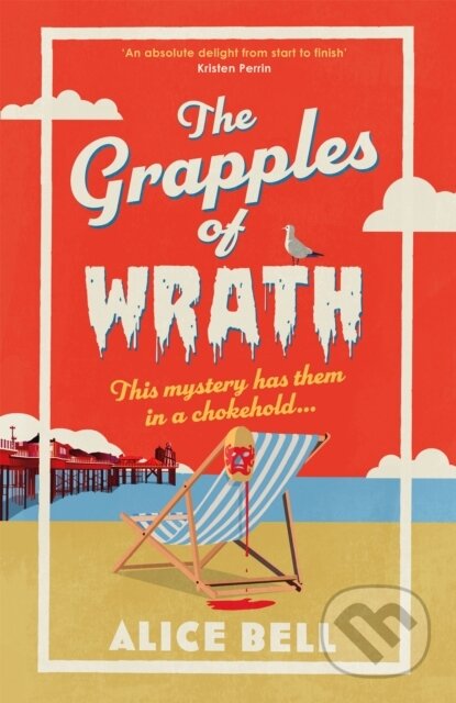 Kniha: Grapples of Wrath (Alice Bell). Corvus, 2026 Kniha: Grapples of Wrath (Alice Bell). Corvus, 2026