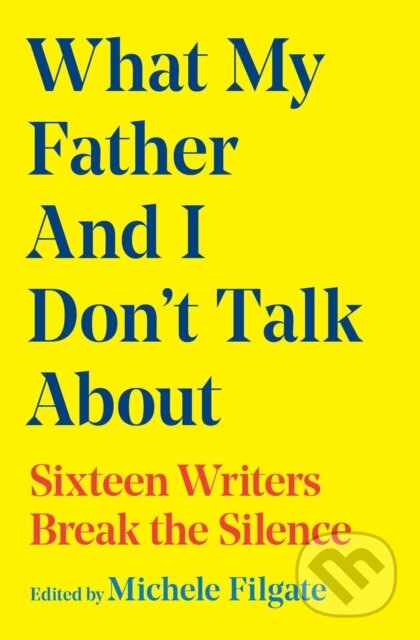Kniha: What My Father and I Don''t Talk About (Michele Filgate). Simon & Schuster, 2026 Kniha: What My Father and I Don''t Talk About (Michele Filgate). Simon & Schuster, 2026