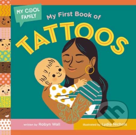 Kniha: My First Book of Tattoos (Lydia Nichols a Robyn Wall). , 2022 Kniha: My First Book of Tattoos (Lydia Nichols a Robyn Wall). , 2022