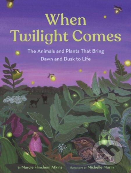Kniha: When Twilight Comes (Marcie Flinchum Atkins). Chronicle Books, 2026 Kniha: When Twilight Comes (Marcie Flinchum Atkins). Chronicle Books, 2026