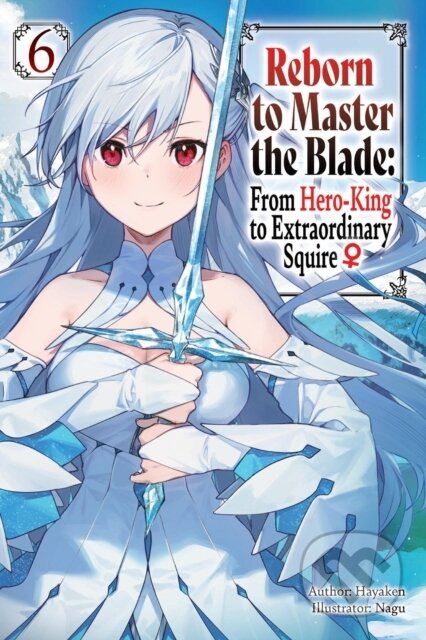 Kniha: Reborn to Master the Blade: From Hero-King to Extraordinary Squire, Vol. 6 (light novel) (Carly Smith, Nagu Nagu, Mike Langwiser a Hayaken Hayaken). J-Novel Club, 2025 Kniha: Reborn to Master the Blade: From Hero-King to Extraordinary Squire, Vol. 6 (light novel) (Carly Smith, Nagu Nagu, Mike Langwiser a Hayaken Hayaken). J-Novel Club, 2025