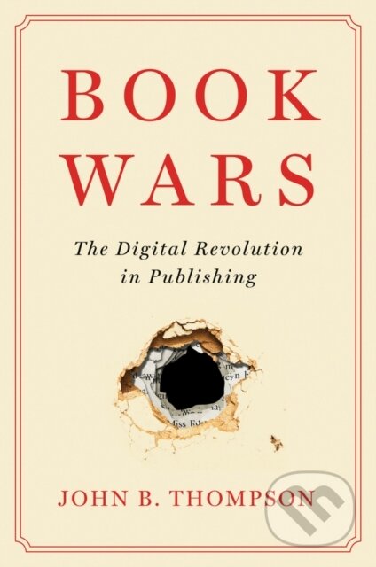 Kniha: Book Wars (John B. Thompson). Polity Press, 2022 Kniha: Book Wars (John B. Thompson). Polity Press, 2022