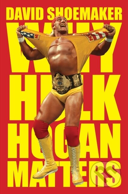 Kniha: Why Hulk Hogan Matters (David Shoemaker). HarperCollins, 2026 Kniha: Why Hulk Hogan Matters (David Shoemaker). HarperCollins, 2026
