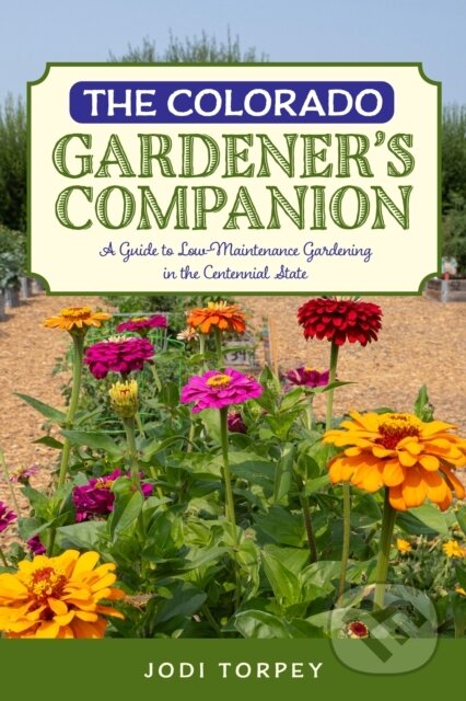 Kniha: The Colorado Gardener''s Companion (Jodi Torpey). Globe Pequot, 2025 Kniha: The Colorado Gardener''s Companion (Jodi Torpey). Globe Pequot, 2025