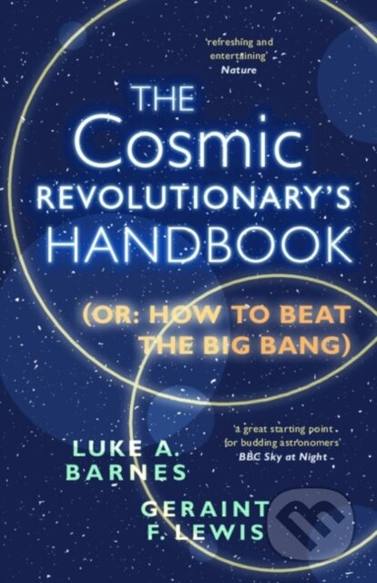 Kniha: The Cosmic Revolutionary''s Handbook (Geraint F. Lewis a Luke A. Barnes). Cambridge University Press, 2023 Kniha: The Cosmic Revolutionary''s Handbook (Geraint F. Lewis a Luke A. Barnes). Cambridge University Press, 2023