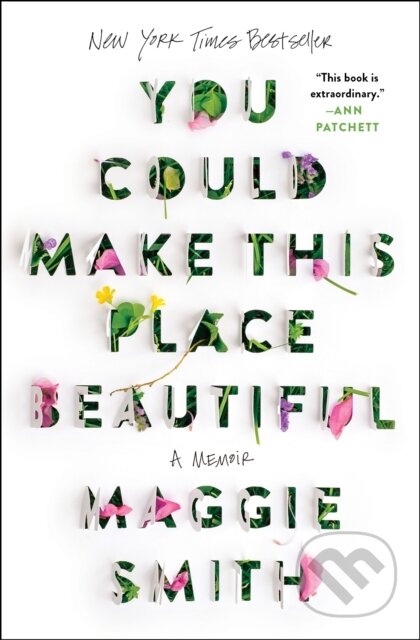 Kniha: You Could Make This Place Beautiful (Maggie Smith). Atria/One Signal Publishers, 2024 Kniha: You Could Make This Place Beautiful (Maggie Smith). Atria/One Signal Publishers, 2024