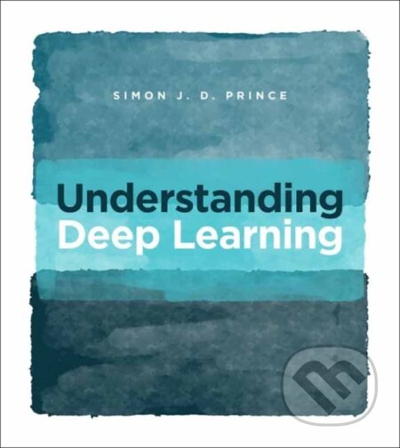 Kniha: Understanding Deep Learning (Simon J.D. Prince). MIT Press, 2023 Kniha: Understanding Deep Learning (Simon J.D. Prince). MIT Press, 2023