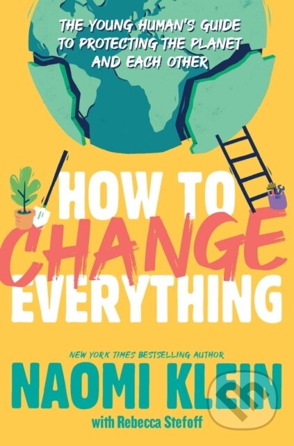 Kniha: How to Change Everything (Naomi Klein). Atheneum Books for Young Readers, 2022 Kniha: How to Change Everything (Naomi Klein). Atheneum Books for Young Readers, 2022