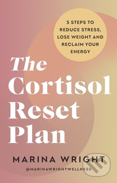 Kniha: Cortisol Reset Plan (Marina Wright). Vermilion, 2025 Kniha: Cortisol Reset Plan (Marina Wright). Vermilion, 2025