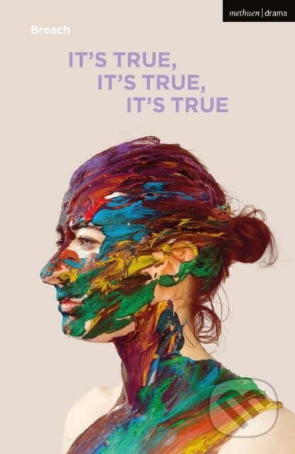 Kniha: It''s True, It''s True, It''s True (Breach Theatre). Methuen Drama, 2022 Kniha: It''s True, It''s True, It''s True (Breach Theatre). Methuen Drama, 2022