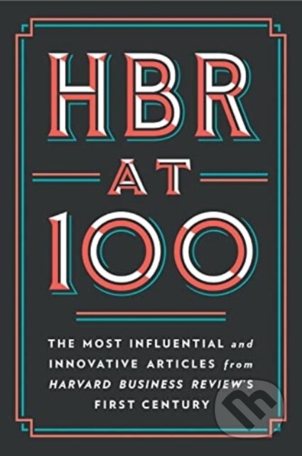 Kniha: HBR at 100 (Clayton M. Christensen, W. Chan Kim, Renee Mauborgne, Michael E. Porter a Harvard Business Review). Harvard Business Review Press, 2022 Kniha: HBR at 100 (Clayton M. Christensen, W. Chan Kim, Renee Mauborgne, Michael E. Porter a Harvard Business Review). Harvard Business Review Press, 2022