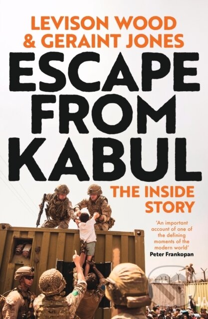 Kniha: Escape from Kabul (Geraint Jones a Levison Wood). Hodder and Stoughton, 2023 Kniha: Escape from Kabul (Geraint Jones a Levison Wood). Hodder and Stoughton, 2023