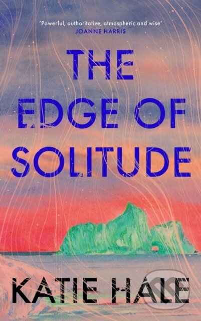 Kniha: The Edge of Solitude (Katie Hale). Canongate Books, 2024 Kniha: The Edge of Solitude (Katie Hale). Canongate Books, 2024