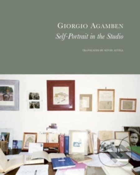 Kniha: Self–Portrait in the Studio (Giorgio Agamben). Seagull Books London Ltd, 2024 Kniha: Self–Portrait in the Studio (Giorgio Agamben). Seagull Books London Ltd, 2024