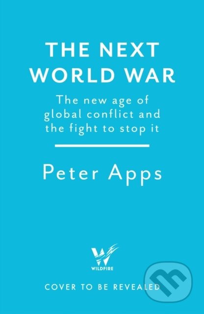 Kniha: The Next World War: The new age of global conflict and the fight to stop it (Peter Apps). Wildfire, 2026 Kniha: The Next World War: The new age of global conflict and the fight to stop it (Peter Apps). Wildfire, 2026