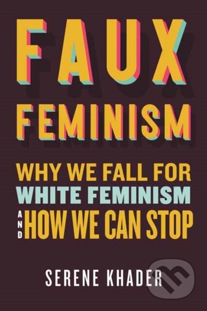 Kniha: Faux Feminism (Serene Khader). Beacon Press, 2025 Kniha: Faux Feminism (Serene Khader). Beacon Press, 2025