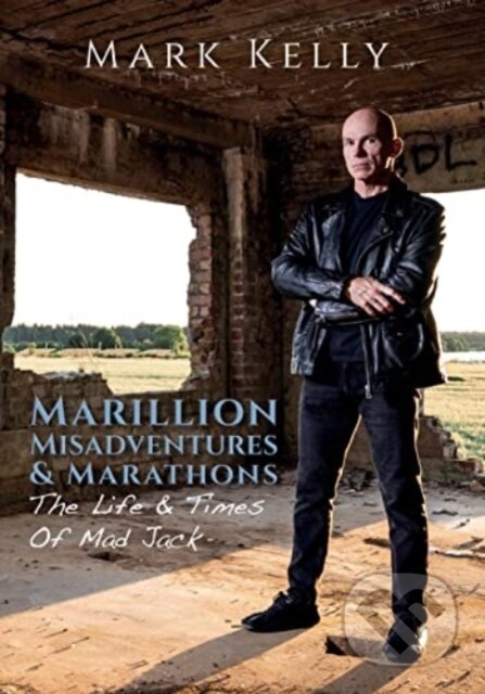 Kniha: Marillion, Misadventures & Marathons (Mark Kelly). , 2022 Kniha: Marillion, Misadventures & Marathons (Mark Kelly). , 2022