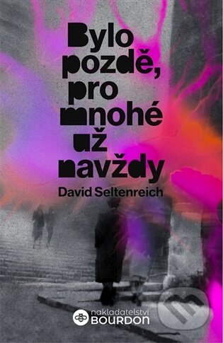 Kniha: Bylo pozdě, pro mnohé už navždy (David Seltenreich). Bourdon, 2026 Kniha: Bylo pozdě, pro mnohé už navždy (David Seltenreich). Bourdon, 2026