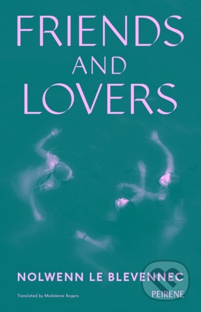Kniha: Friends and Lovers (Nolwenn Le Blevennec). Peirene Press, 2025 Kniha: Friends and Lovers (Nolwenn Le Blevennec). Peirene Press, 2025
