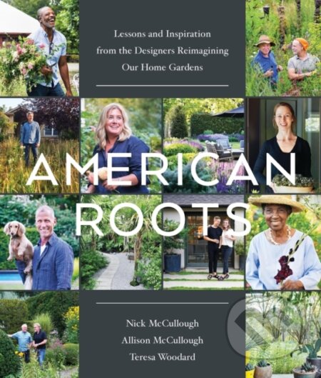 Kniha: American Roots (Allison McCullough, Teresa Woodard a Nick McCullough). Timber, 2022 Kniha: American Roots (Allison McCullough, Teresa Woodard a Nick McCullough). Timber, 2022