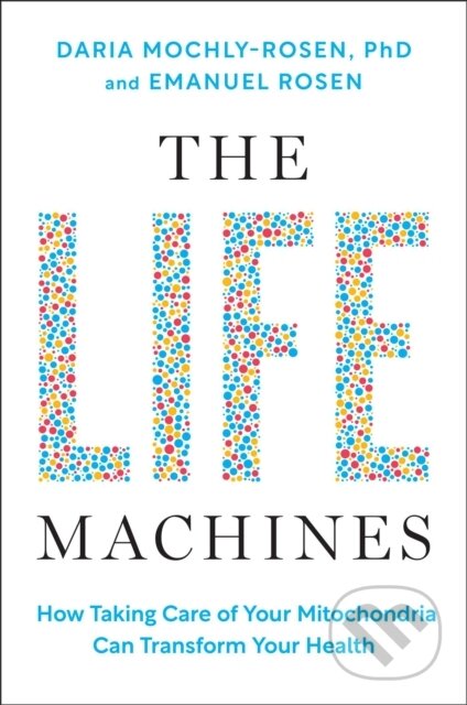 Kniha: The Life Machines (Daria Mochly-Rosen a Emanuel Rosen). Simon Element, 2025 Kniha: The Life Machines (Daria Mochly-Rosen a Emanuel Rosen). Simon Element, 2025