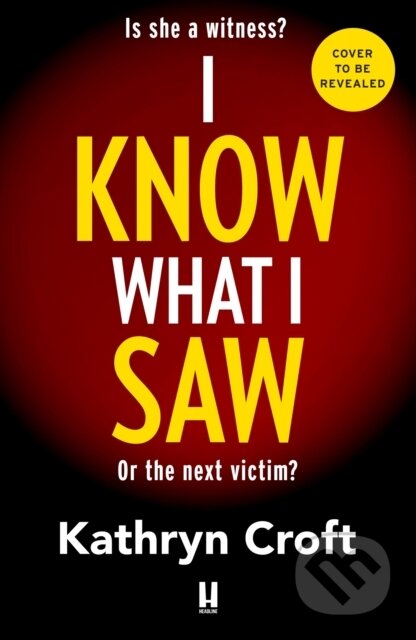 Kniha: I Know What I Saw (Kathryn Croft). Headline Book, 2026 Kniha: I Know What I Saw (Kathryn Croft). Headline Book, 2026