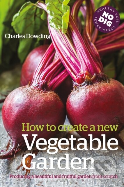 Kniha: How to Create a New Vegetable Garden (Charles Dowding). Bloomsbury, 2026 Kniha: How to Create a New Vegetable Garden (Charles Dowding). Bloomsbury, 2026