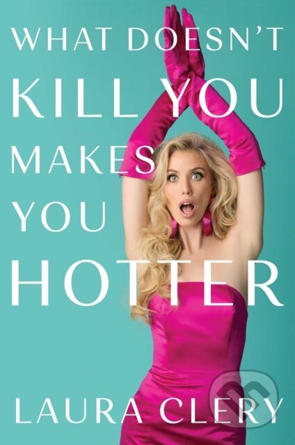 Kniha: What Doesn't Kill You Makes You Hotter (Laura Clery). Gallery Books, 2026 Kniha: What Doesn't Kill You Makes You Hotter (Laura Clery). Gallery Books, 2026