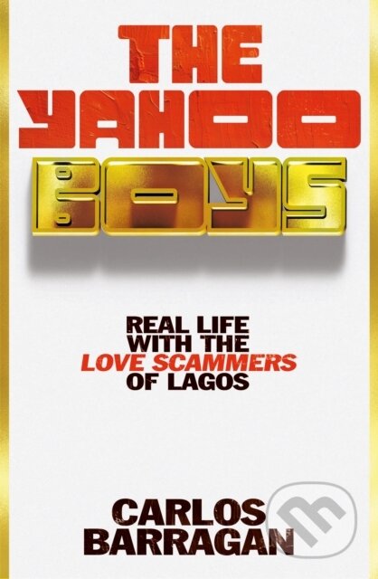Kniha: The Yahoo Boys (Carlos Barragán). Weidenfeld and Nicolson, 2026 Kniha: The Yahoo Boys (Carlos Barragán). Weidenfeld and Nicolson, 2026