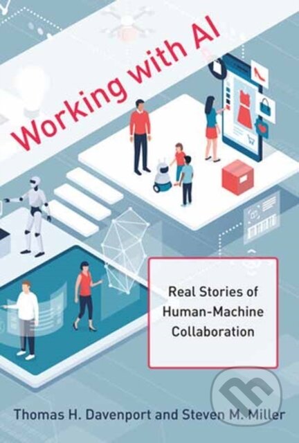 Kniha: Working with AI (Steven M. Miller a Thomas H. Davenport). MIT Press, 2022 Kniha: Working with AI (Steven M. Miller a Thomas H. Davenport). MIT Press, 2022