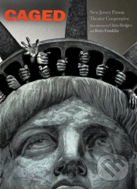 Kniha: Caged (New Jersey Prison Theater Cooperative New Jersey Prison Theater Cooperative). Haymarket Books, 2022 Kniha: Caged (New Jersey Prison Theater Cooperative New Jersey Prison Theater Cooperative). Haymarket Books, 2022