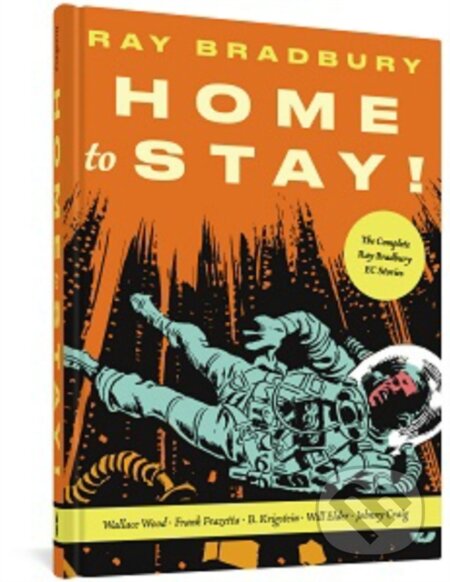 Kniha: Home to Stay! (Al Williamson, Wallace Wood a Ray Bradbury). Fantagraphics, 2022 Kniha: Home to Stay! (Al Williamson, Wallace Wood a Ray Bradbury). Fantagraphics, 2022