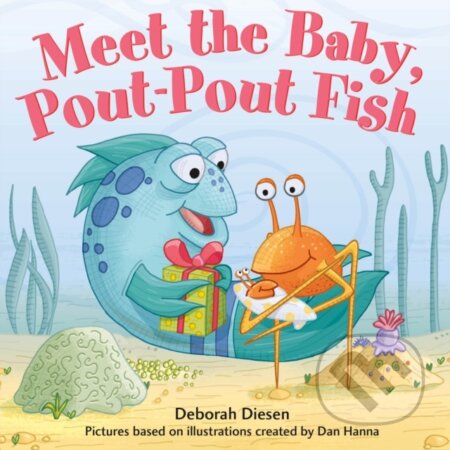 Kniha: Meet the Baby, Pout-Pout Fish (Deborah Diesen). Farrar, Straus and Giroux, 2022 Kniha: Meet the Baby, Pout-Pout Fish (Deborah Diesen). Farrar, Straus and Giroux, 2022