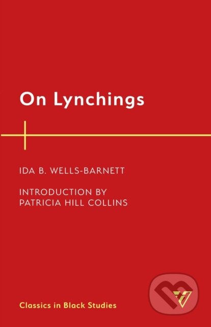 Kniha: On Lynchings (Ida B. Wells-Barnett). Rowman & Littlefield, 2022 Kniha: On Lynchings (Ida B. Wells-Barnett). Rowman & Littlefield, 2022