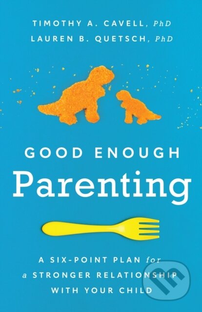 Kniha: Good Enough Parenting (Lauren B. Quetsch a Timothy A. Cavell). American Psychological Association, 2022 Kniha: Good Enough Parenting (Lauren B. Quetsch a Timothy A. Cavell). American Psychological Association, 2022