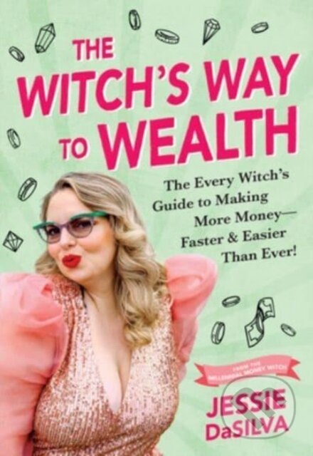 Kniha: The Witch's Way to Wealth (Jessie Dasilva). Sourcebooks, 2023 Kniha: The Witch's Way to Wealth (Jessie Dasilva). Sourcebooks, 2023