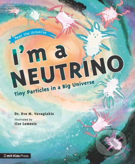 Kniha: I'm a Neutrino: Tiny Particles in a Big Universe (Dr. Eve M. Vavagiakis). Walker books, 2023 Kniha: I'm a Neutrino: Tiny Particles in a Big Universe (Dr. Eve M. Vavagiakis). Walker books, 2023