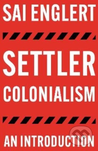 Kniha: Settler Colonialism – An Introduction (Sai Englert). Pluto Press, 2022 Kniha: Settler Colonialism – An Introduction (Sai Englert). Pluto Press, 2022